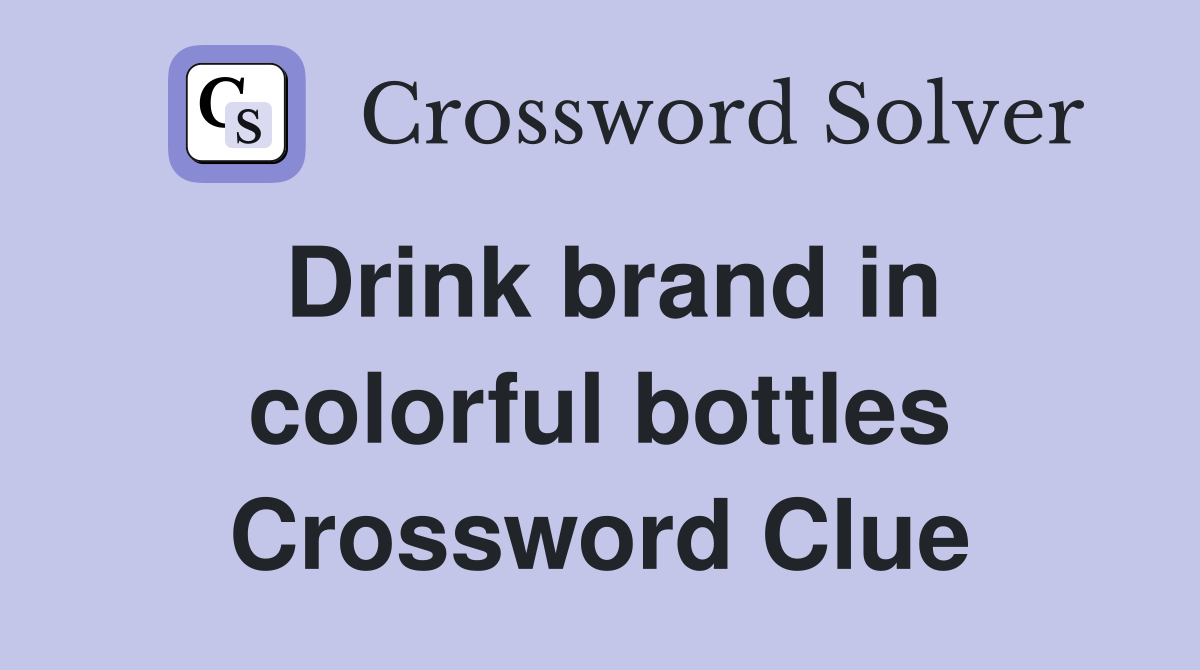 Drink brand in colorful bottles Crossword Clue