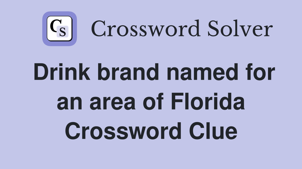Drink brand named for an area of Florida Crossword Clue