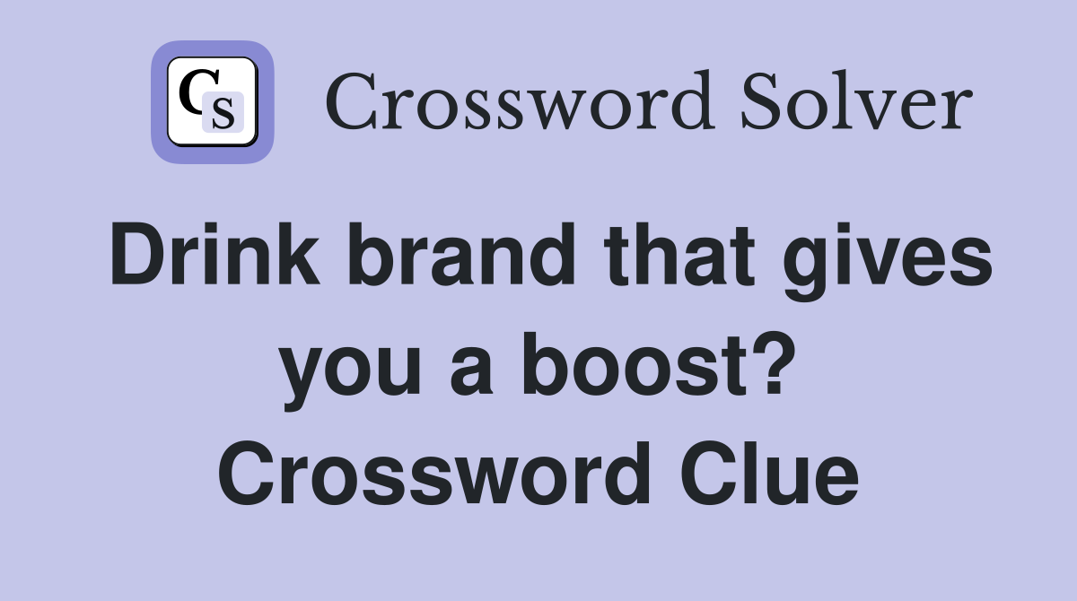 Drink brand that gives you a boost? Crossword Clue