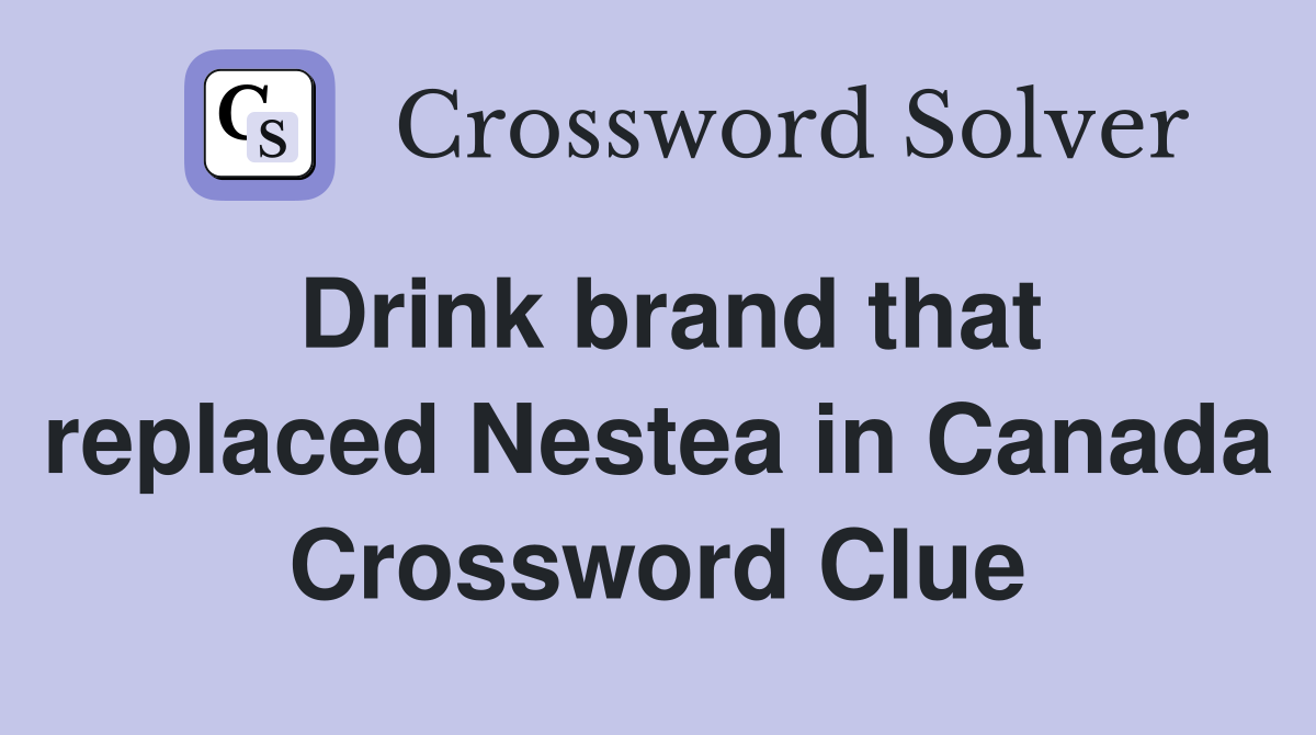 Drink brand that replaced Nestea in Canada Crossword Clue