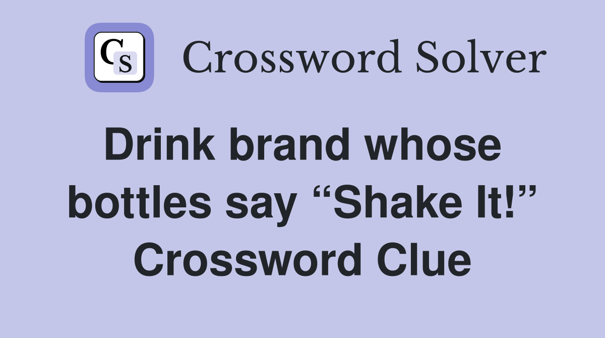 Drink brand whose  bottles say “Shake It!” Crossword Clue