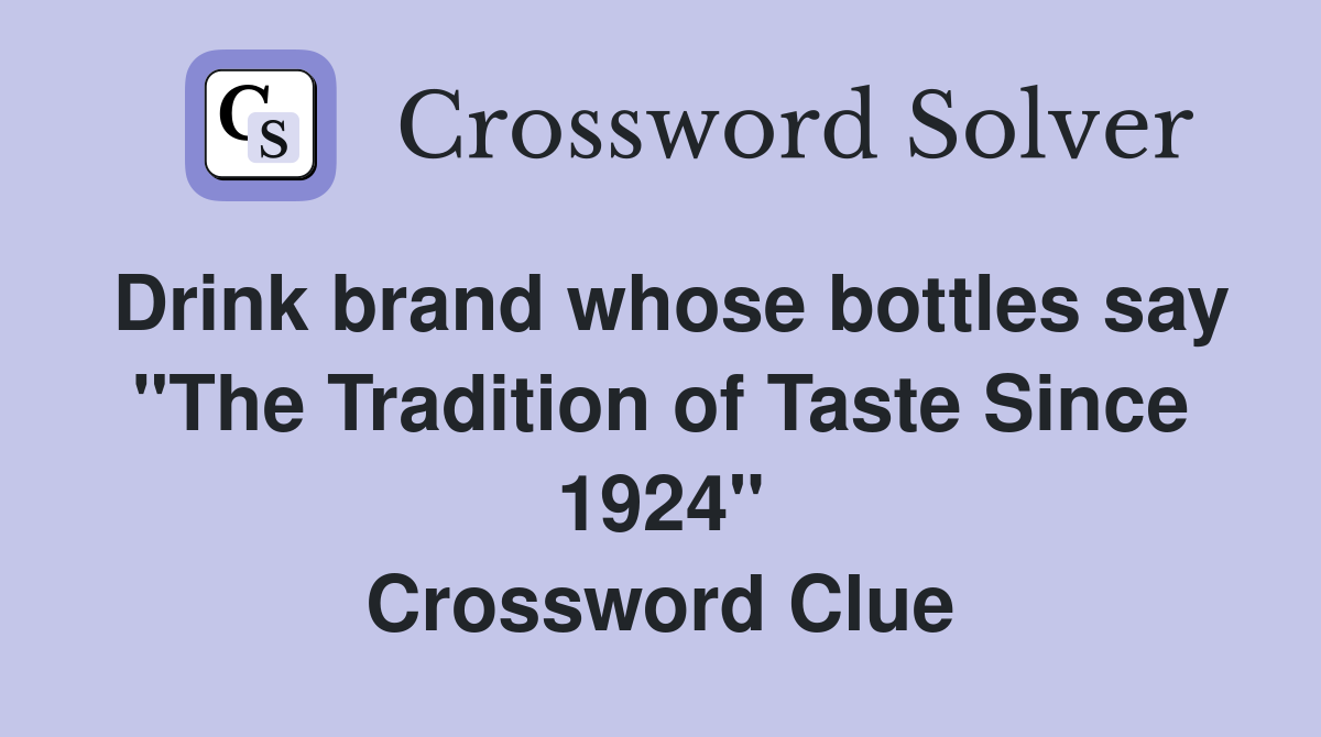 Drink brand whose bottles say "The Tradition of Taste Since 1924" Crossword Clue