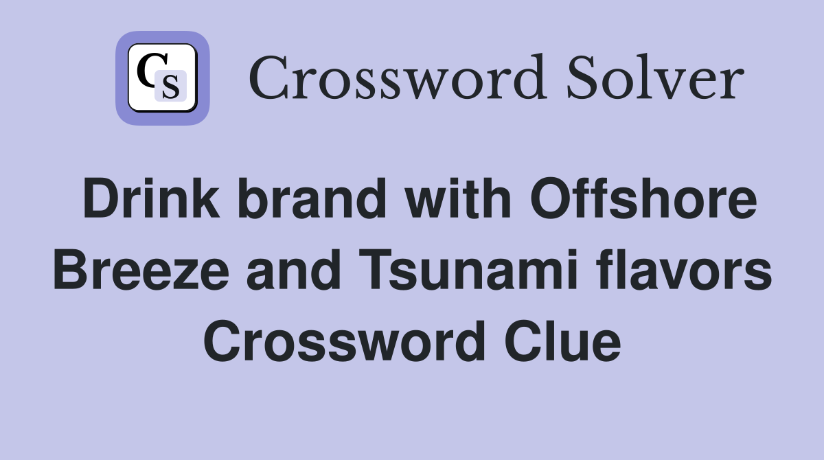 Drink brand with Offshore Breeze and Tsunami flavors Crossword Clue