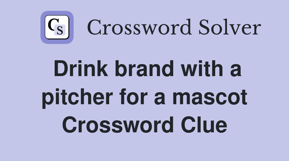 Drink brand with a pitcher for a mascot Crossword Clue