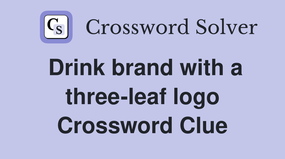 Drink brand with a three-leaf logo Crossword Clue