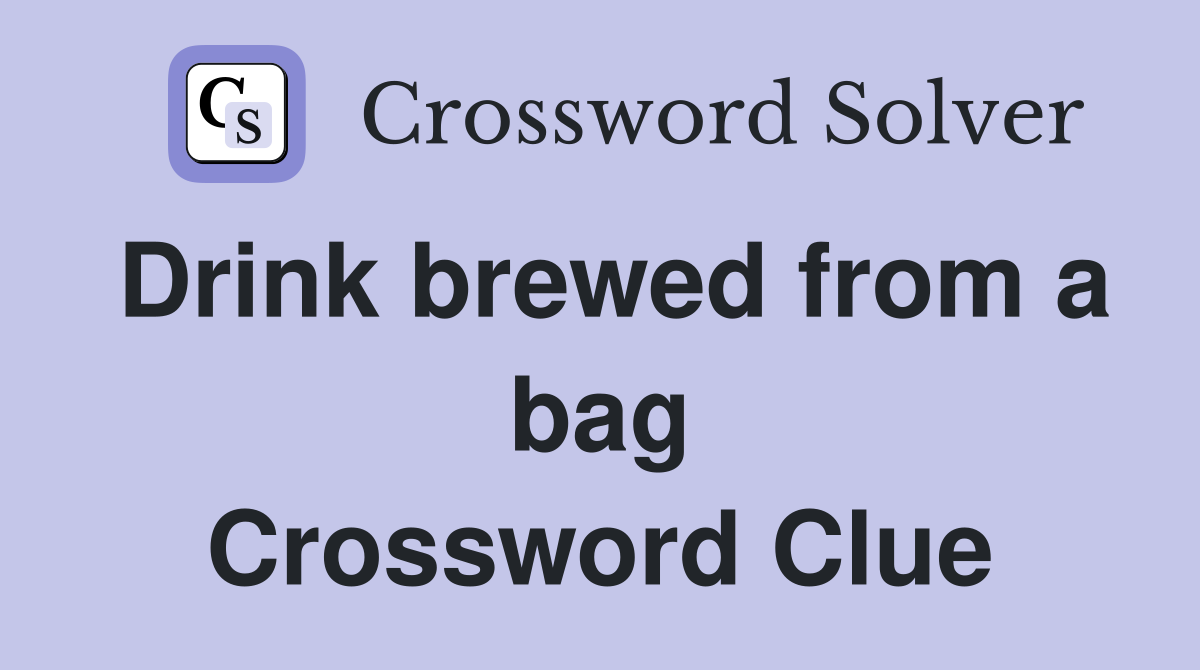 Drink brewed from a bag Crossword Clue