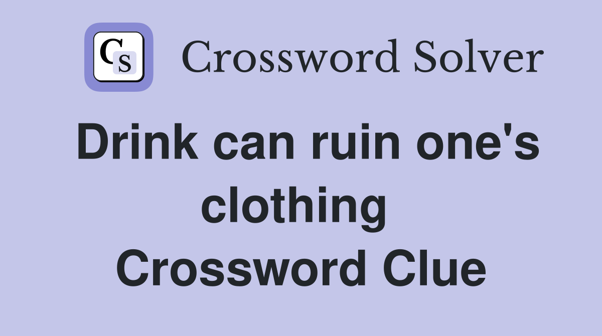 Drink can ruin one's clothing  Crossword Clue
