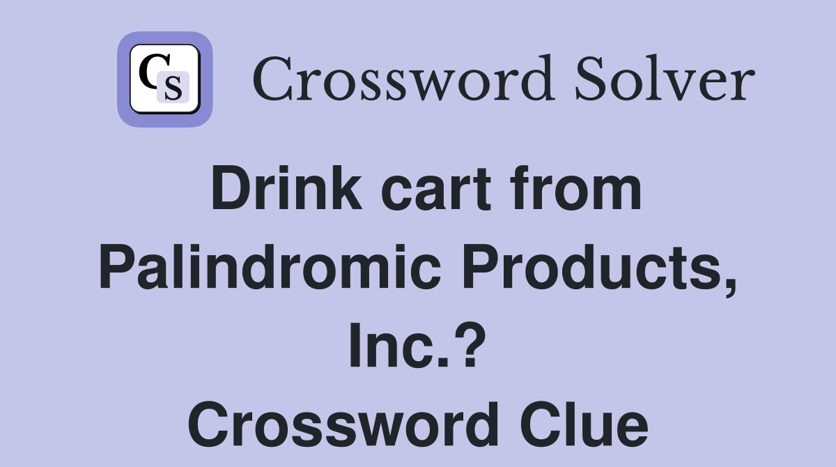 Drink cart from Palindromic Products, Inc.? Crossword Clue