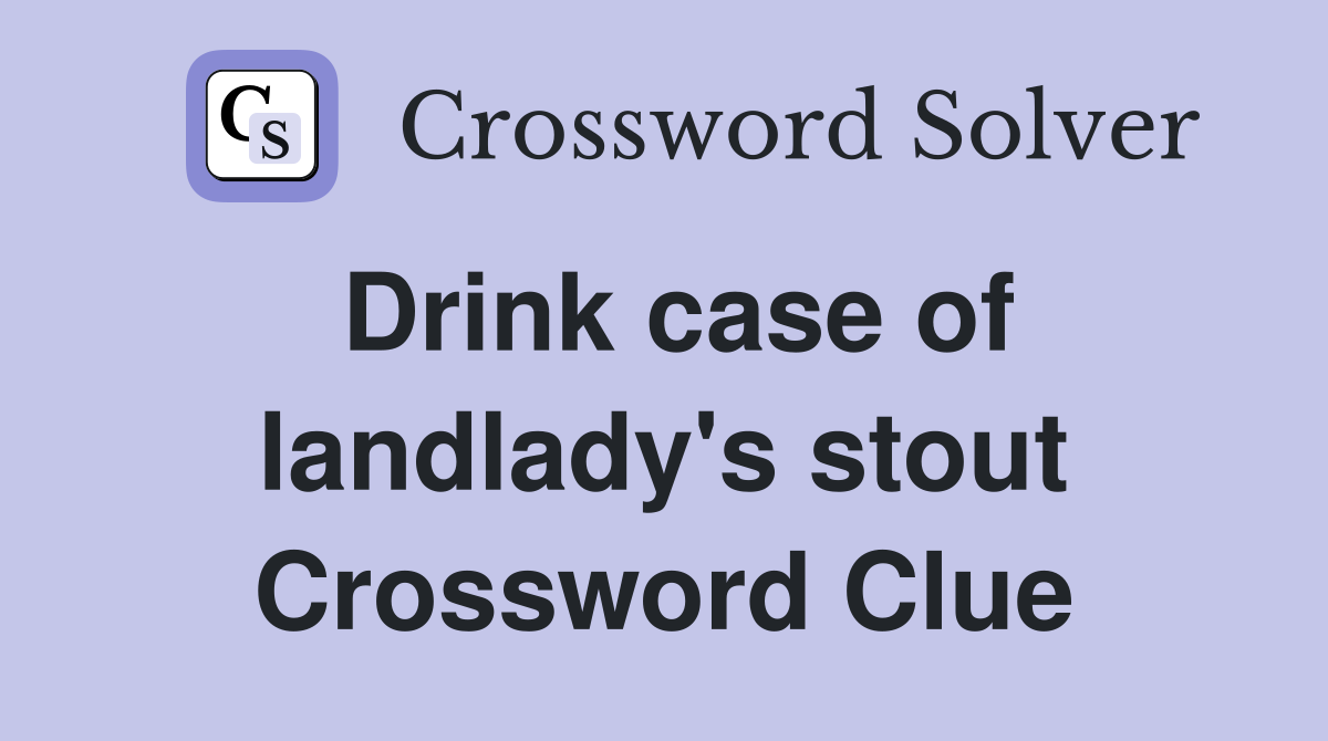 Drink case of landlady's stout Crossword Clue