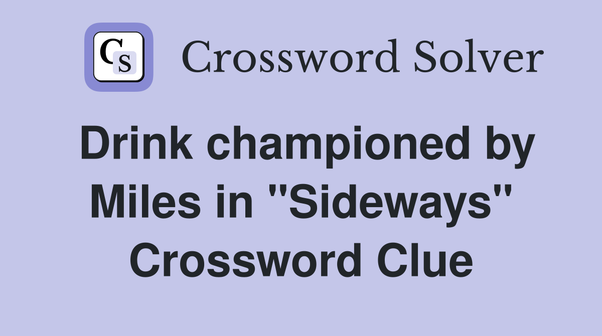 Drink championed by Miles in "Sideways" Crossword Clue