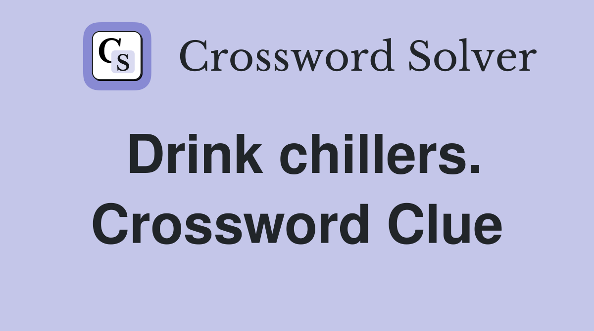 Drink chillers. Crossword Clue