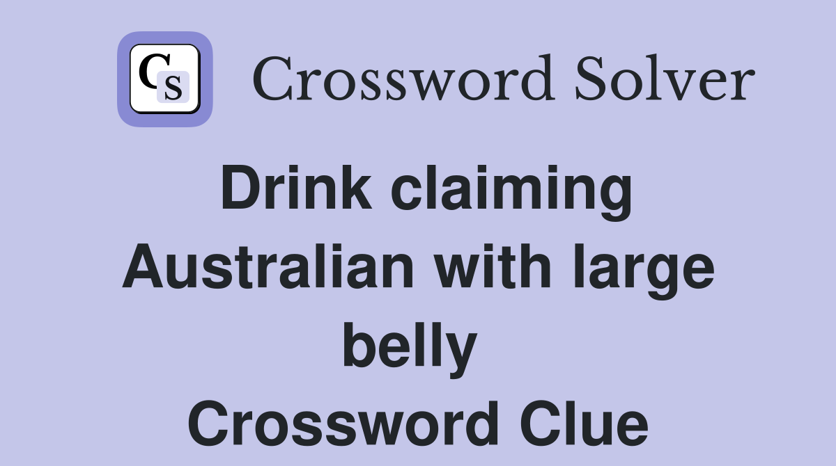 Drink claiming Australian with large belly  Crossword Clue