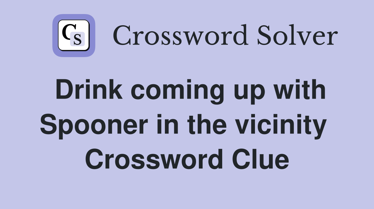 Drink coming up with Spooner in the vicinity  Crossword Clue