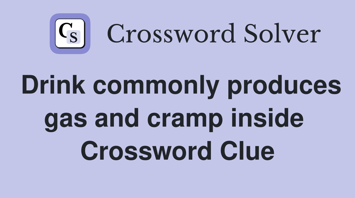 Drink commonly produces gas and cramp inside  Crossword Clue