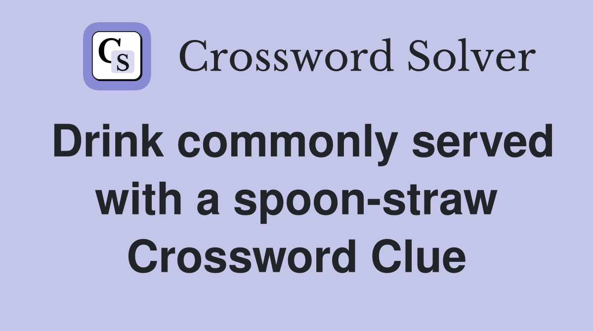 Drink commonly served with a spoon-straw Crossword Clue