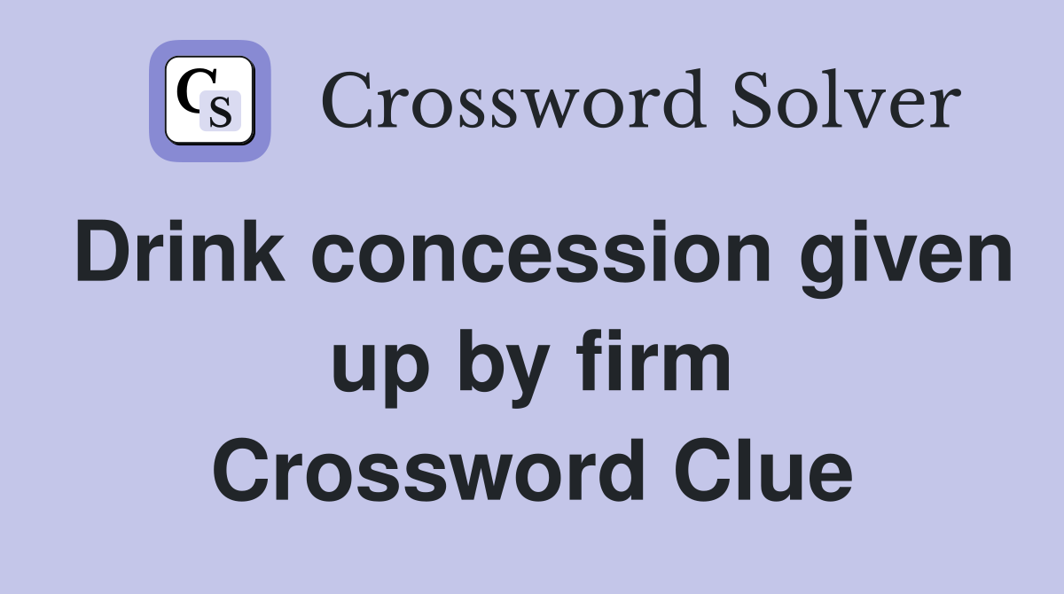 Drink concession given up by firm Crossword Clue