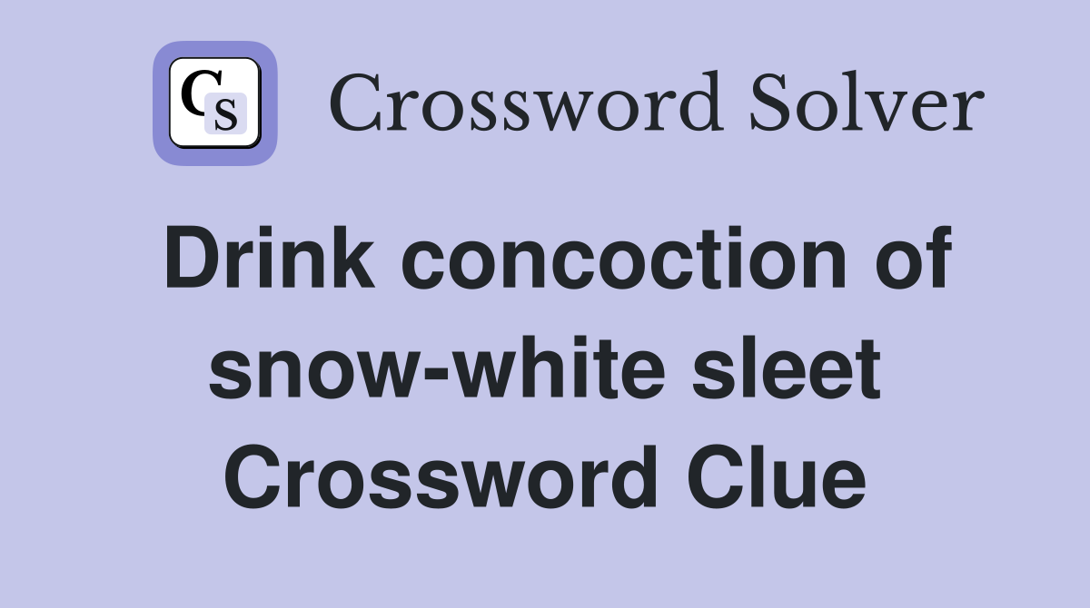 Drink concoction of snow-white sleet Crossword Clue