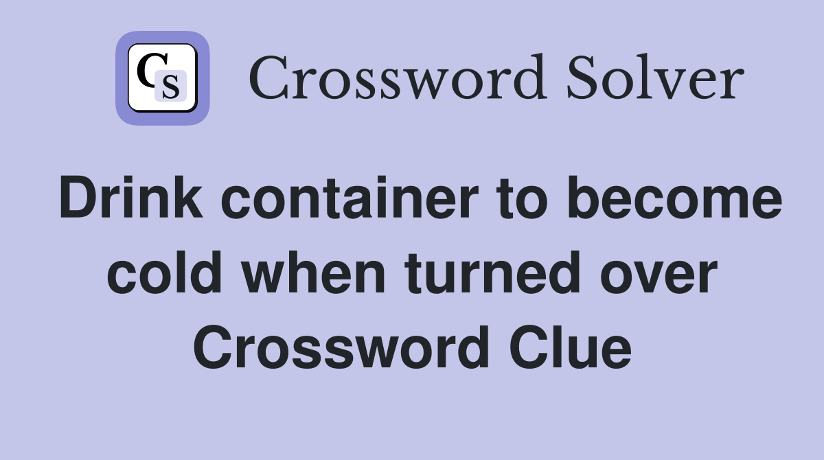 Drink container to become cold when turned over Crossword Clue