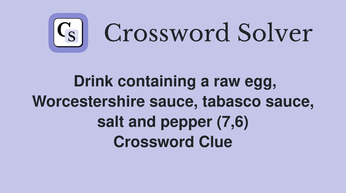 Drink containing a raw egg, Worcestershire sauce, tabasco sauce, salt and pepper (7,6) Crossword Clue