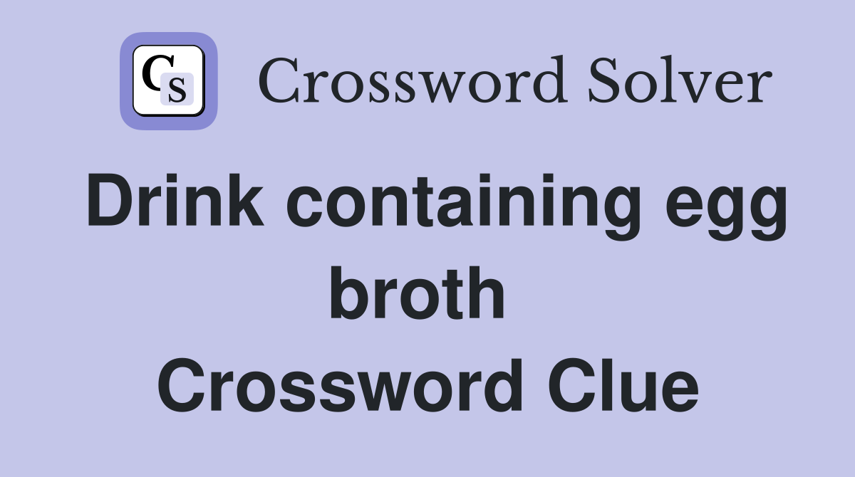 Drink containing egg broth  Crossword Clue