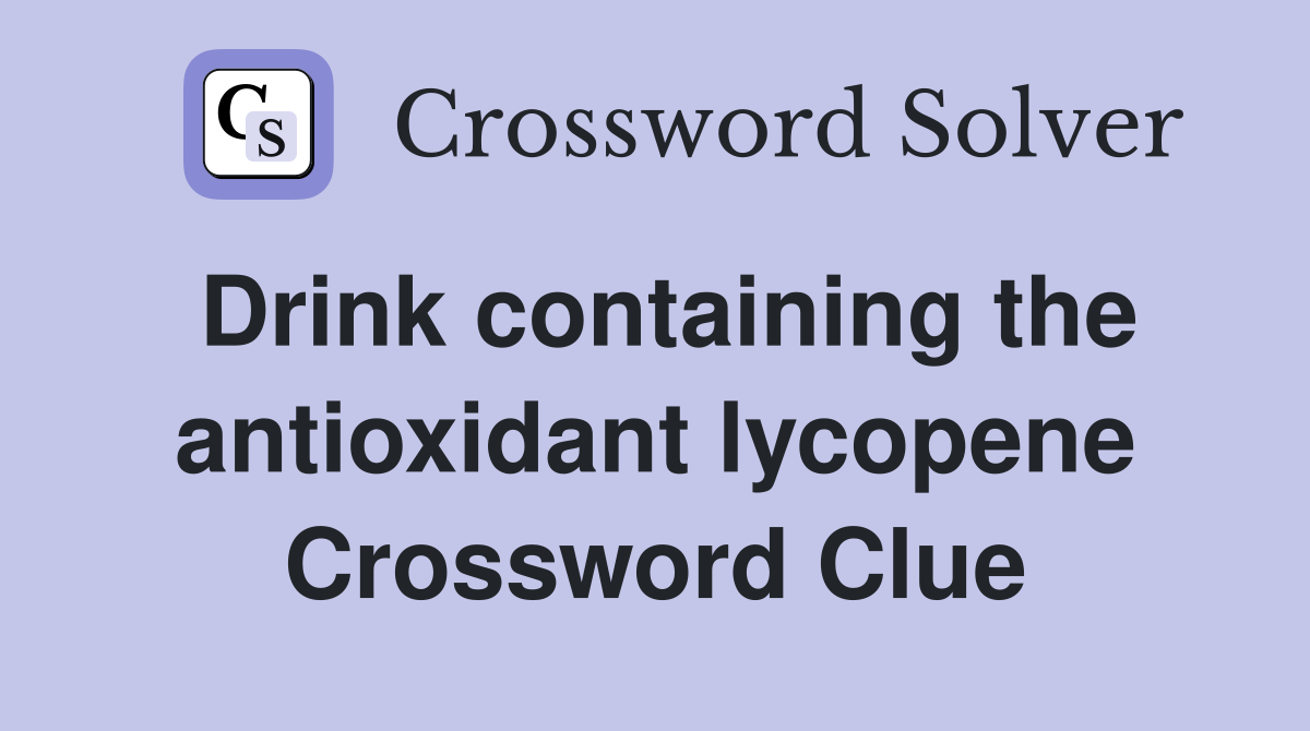 Drink containing the antioxidant lycopene Crossword Clue