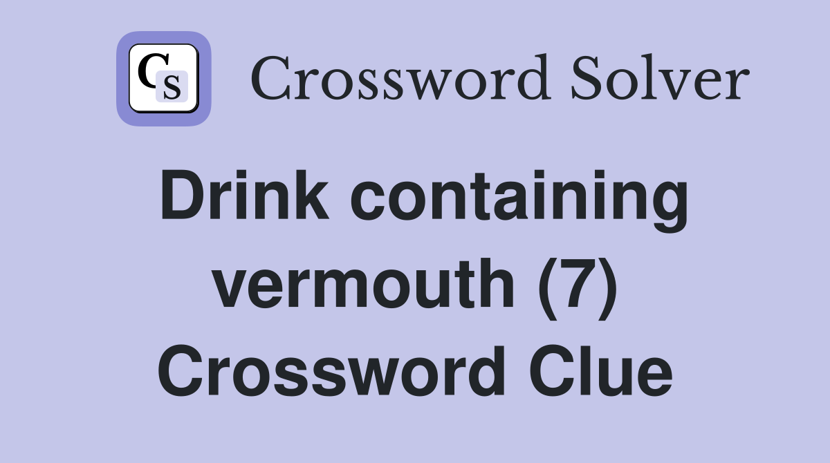 Drink containing vermouth (7) Crossword Clue