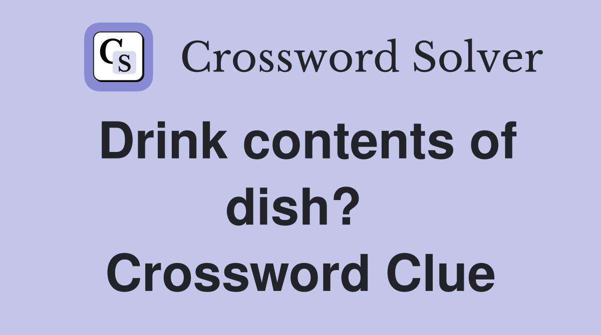 Drink contents of dish?  Crossword Clue
