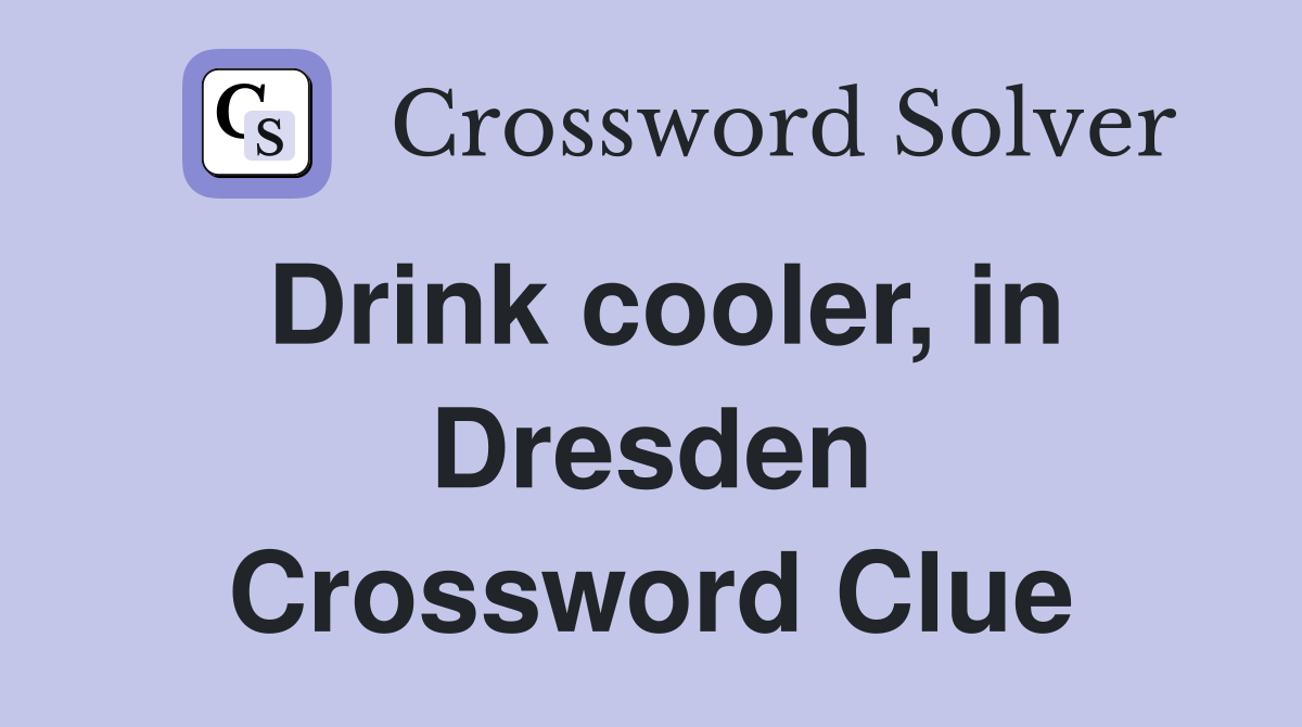 Drink cooler, in Dresden Crossword Clue