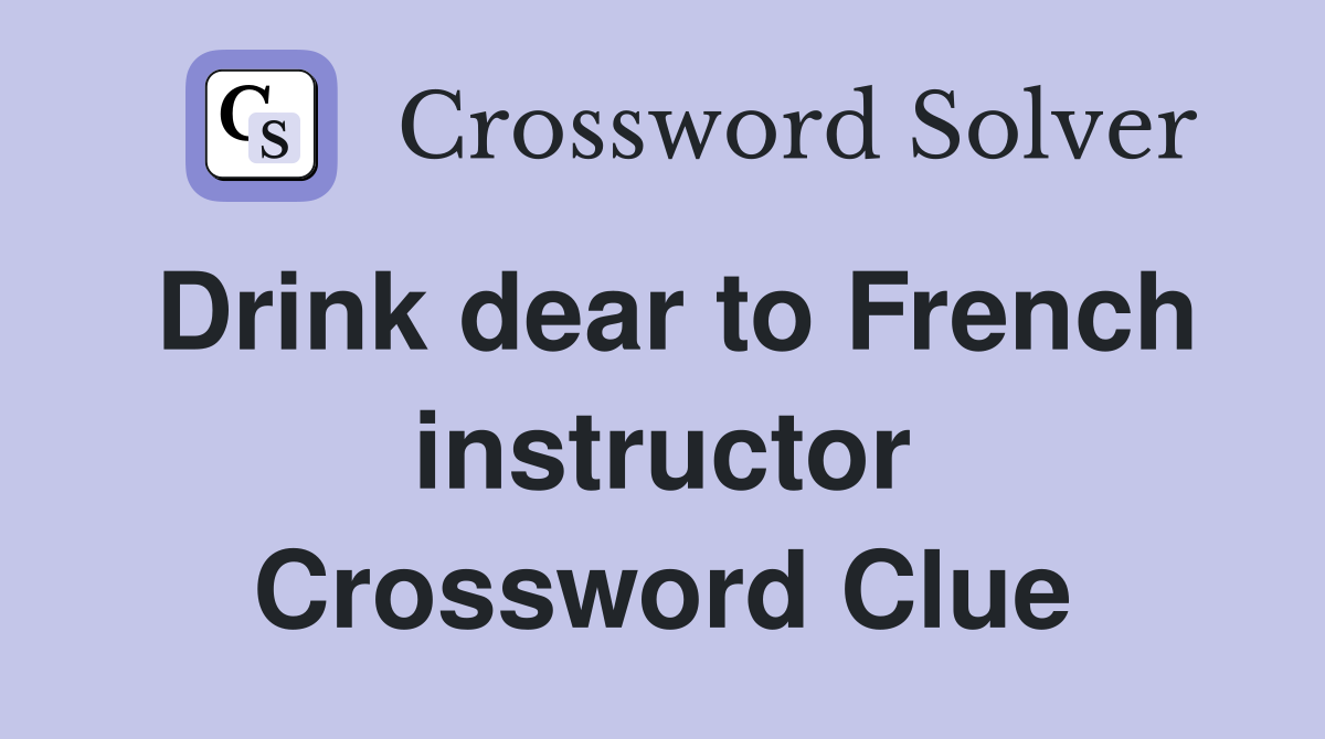 Drink dear to French instructor Crossword Clue