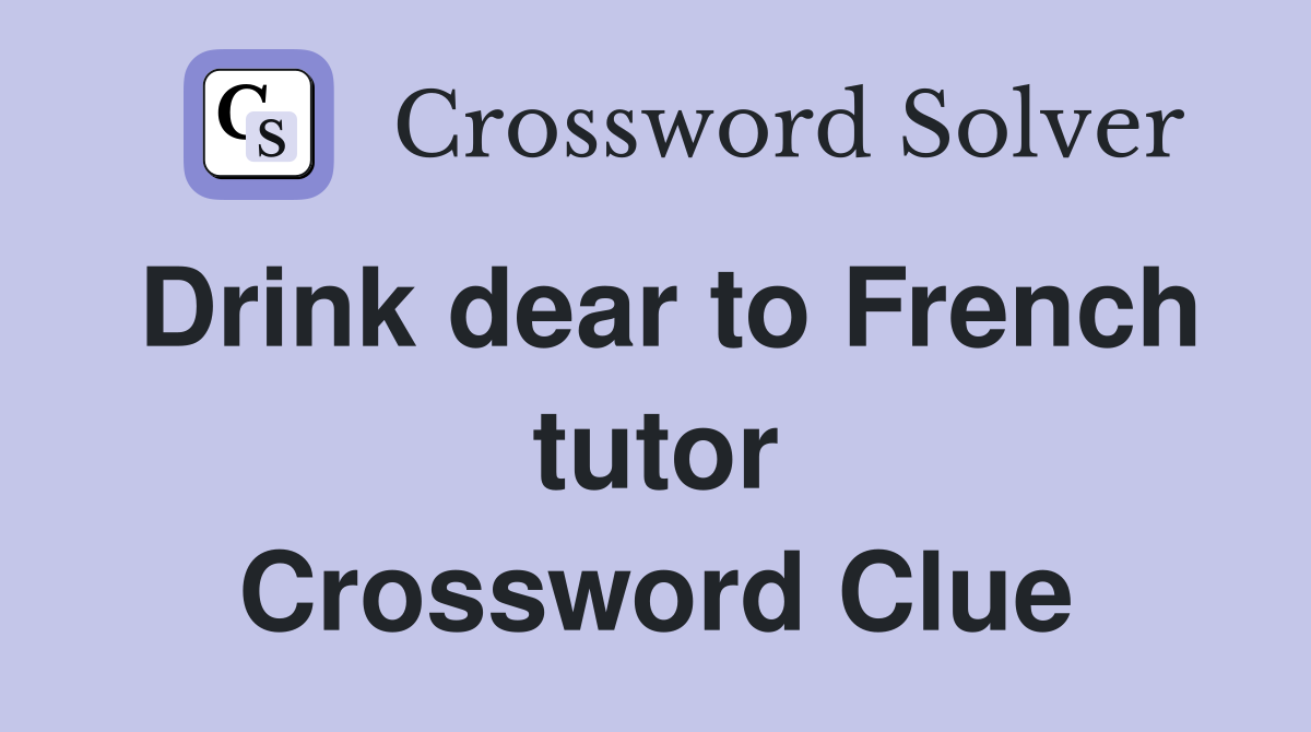 Drink dear to French tutor Crossword Clue