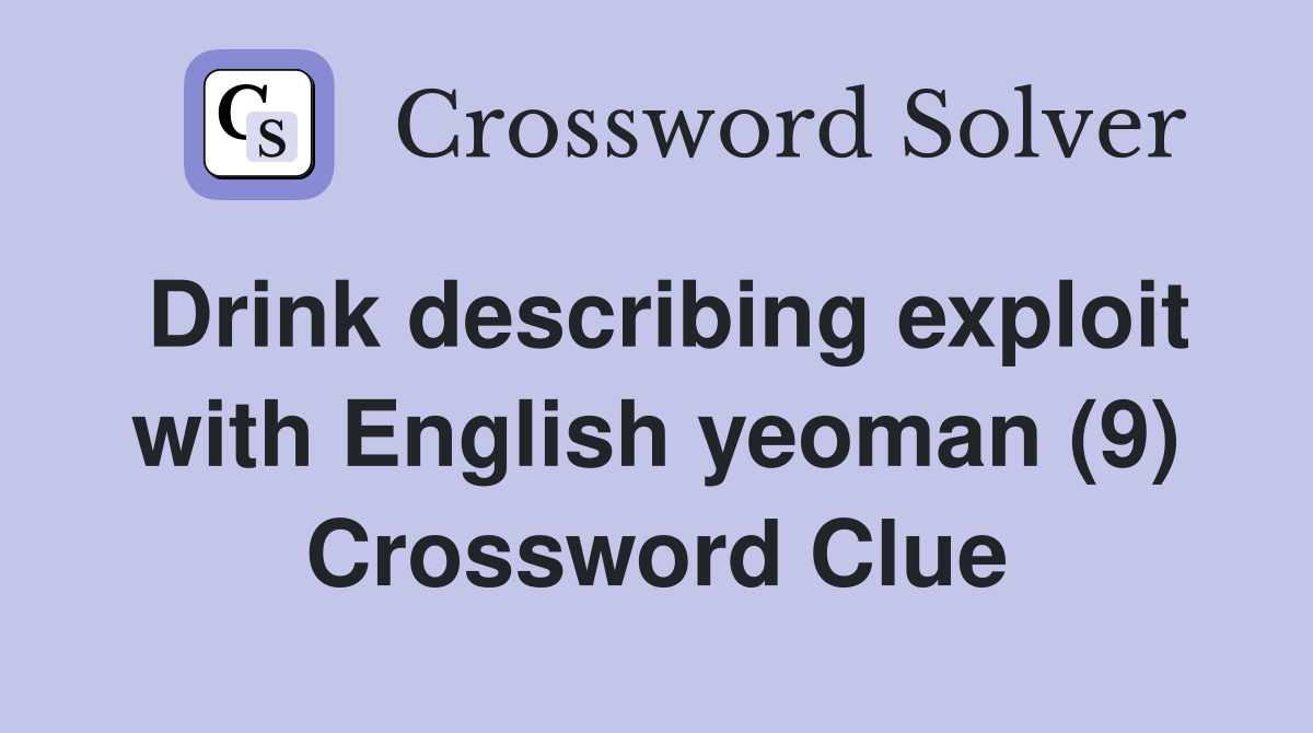 Drink describing exploit with English yeoman (9) Crossword Clue