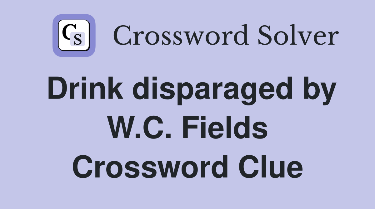 Drink disparaged by W.C. Fields Crossword Clue