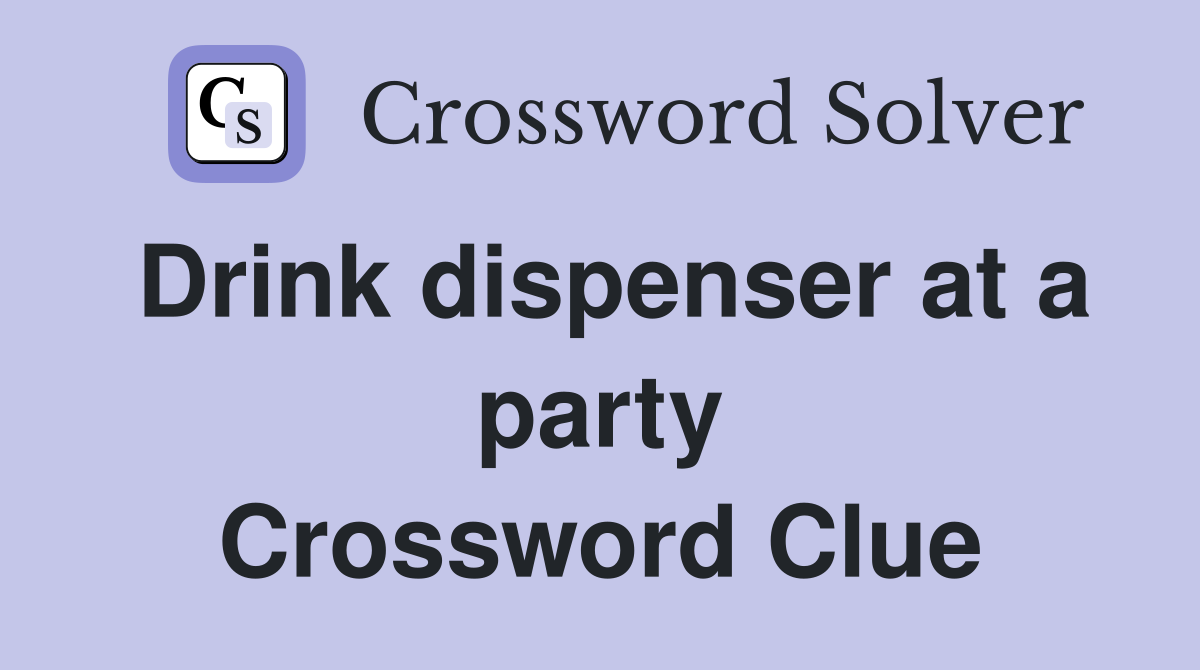 Drink dispenser at a party Crossword Clue