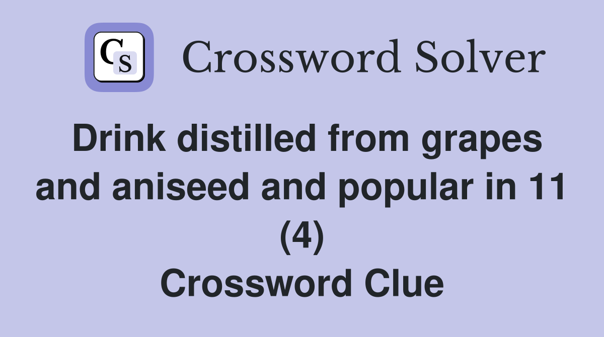 Drink distilled from grapes and aniseed and popular in 11 (4) Crossword Clue