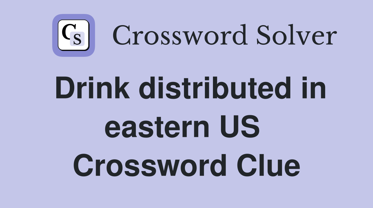 Drink distributed in eastern US  Crossword Clue