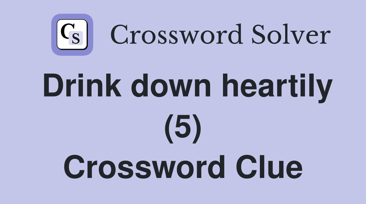 Drink down heartily (5) Crossword Clue