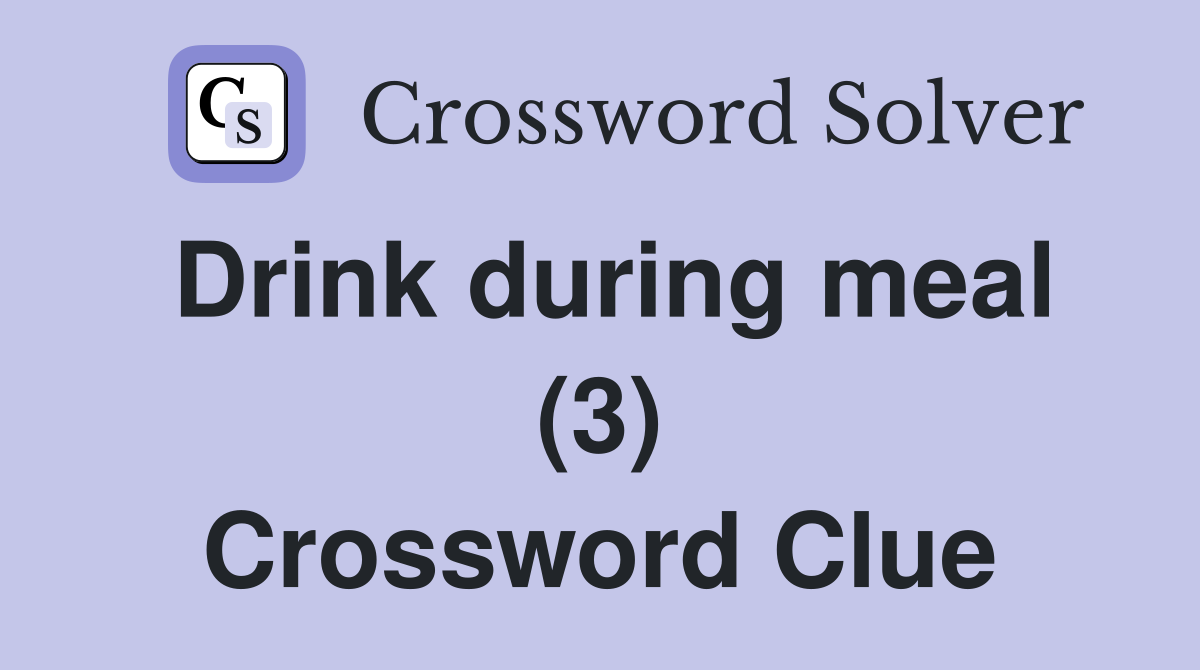 Drink during meal (3) Crossword Clue
