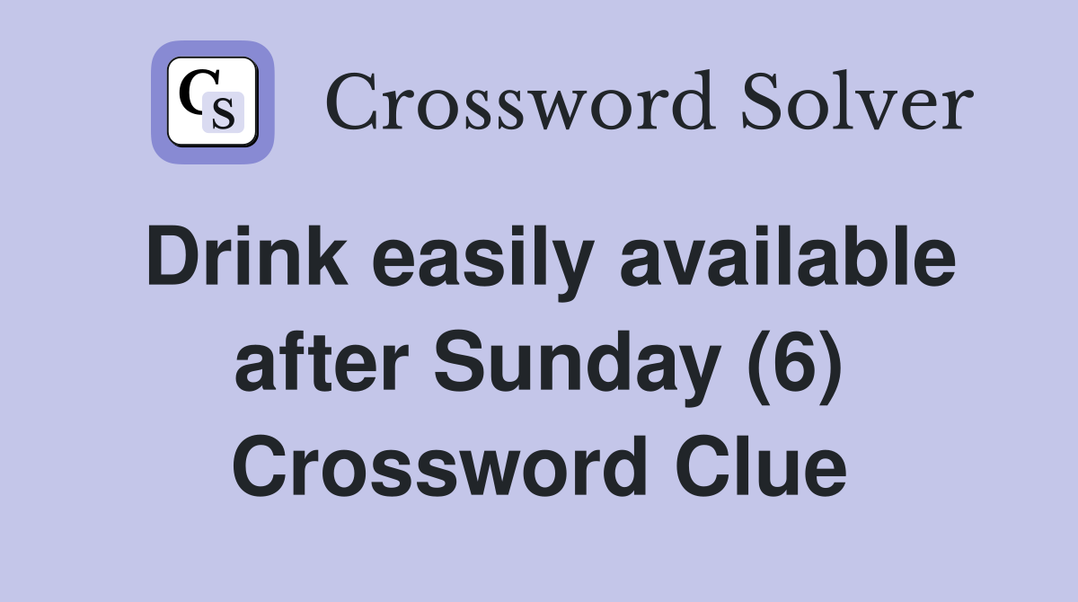 Drink easily available after Sunday (6) Crossword Clue