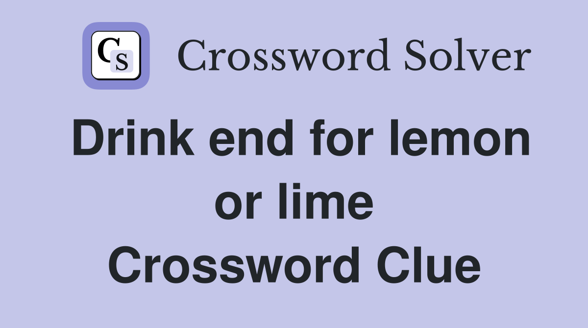 Drink end for lemon or lime Crossword Clue