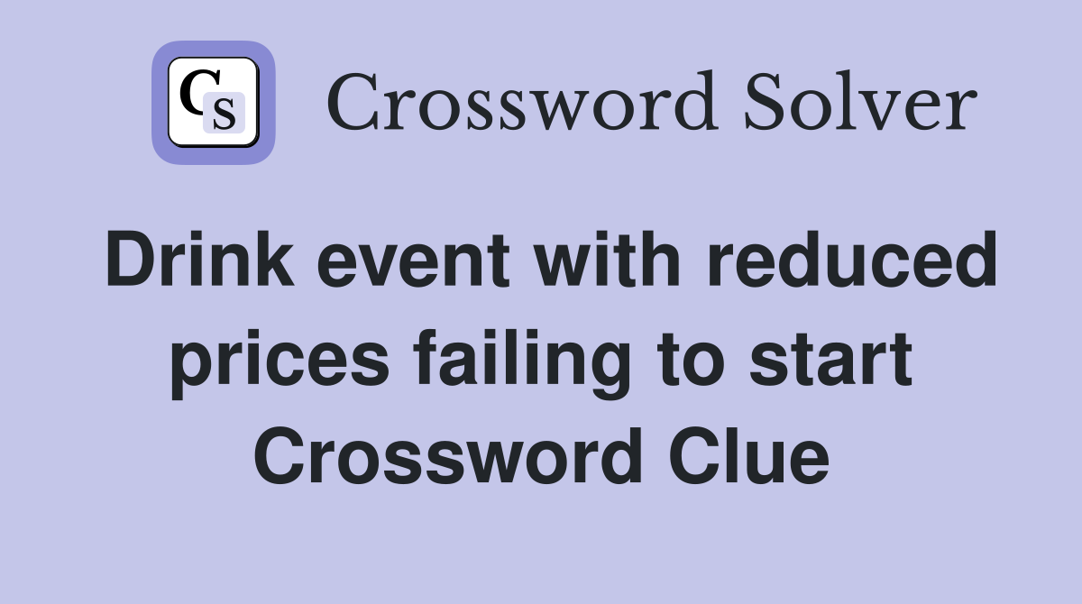 Drink event with reduced prices failing to start Crossword Clue