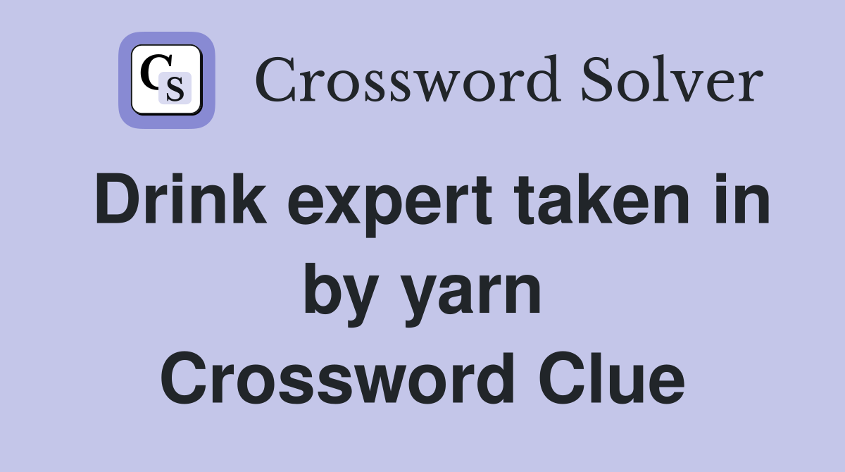 Drink expert taken in by yarn Crossword Clue