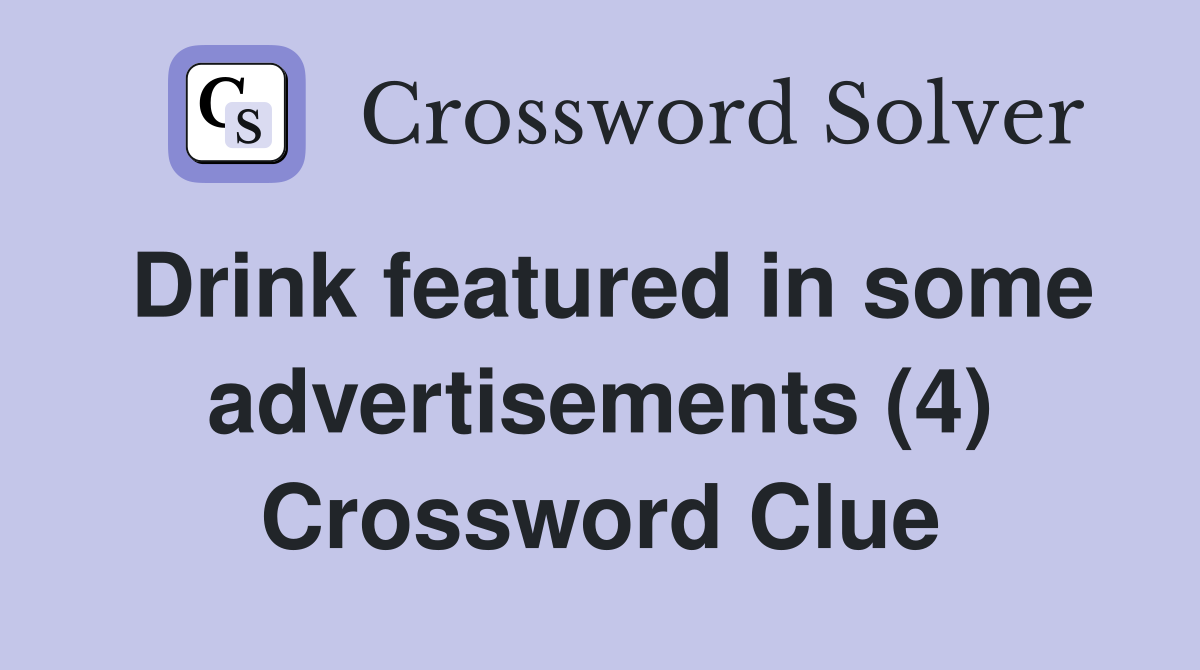 Drink featured in some advertisements (4) Crossword Clue