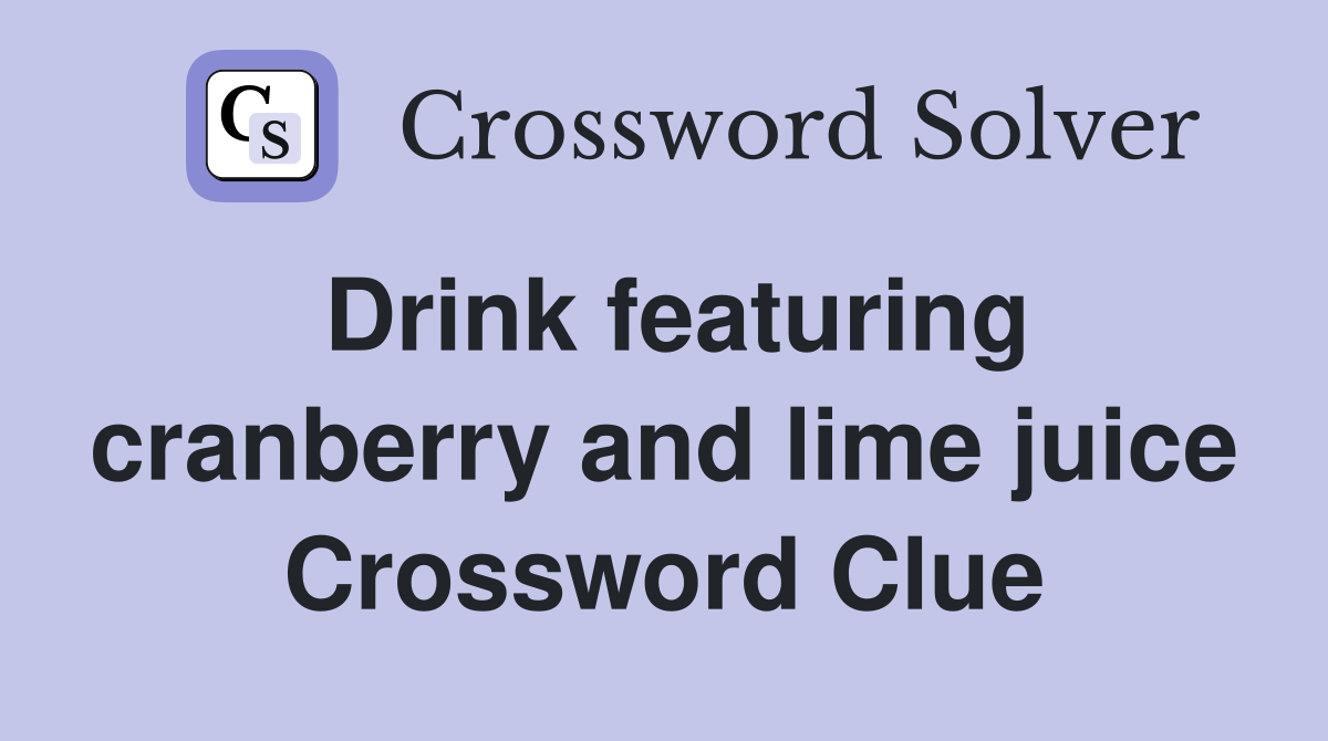 Drink featuring cranberry and lime juice Crossword Clue