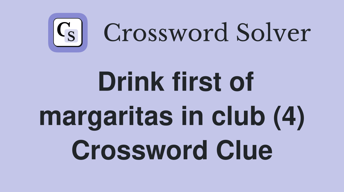 Drink first of margaritas in club (4) Crossword Clue