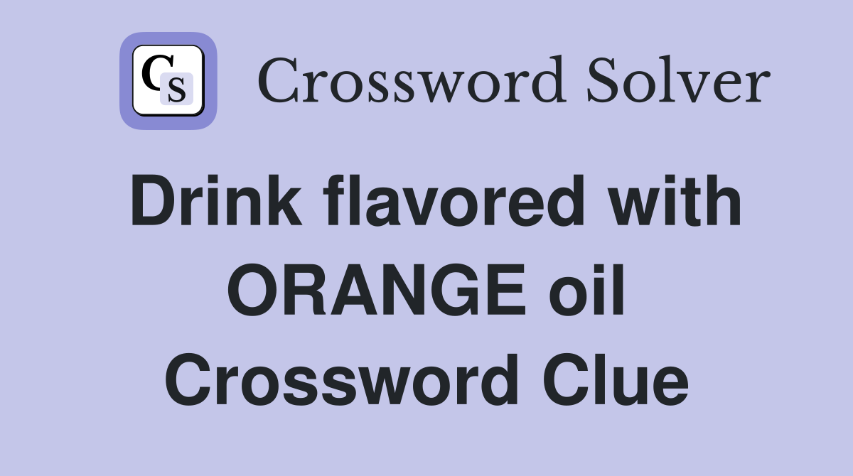 Drink flavored with ORANGE oil Crossword Clue