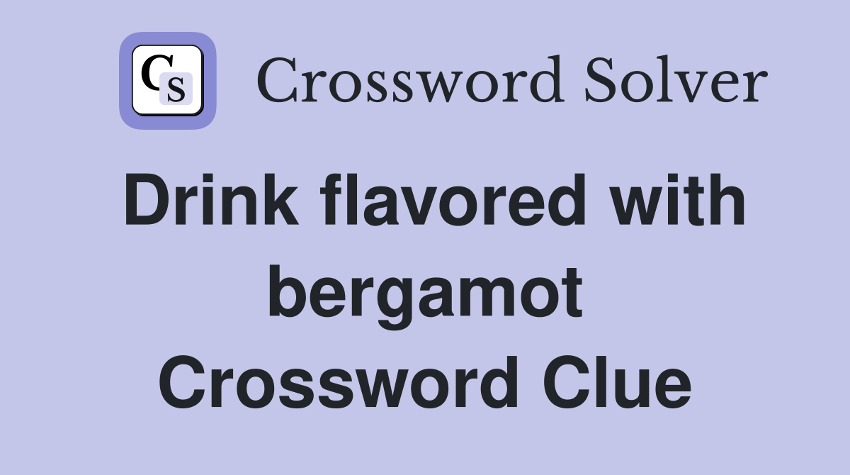 Drink flavored with bergamot Crossword Clue