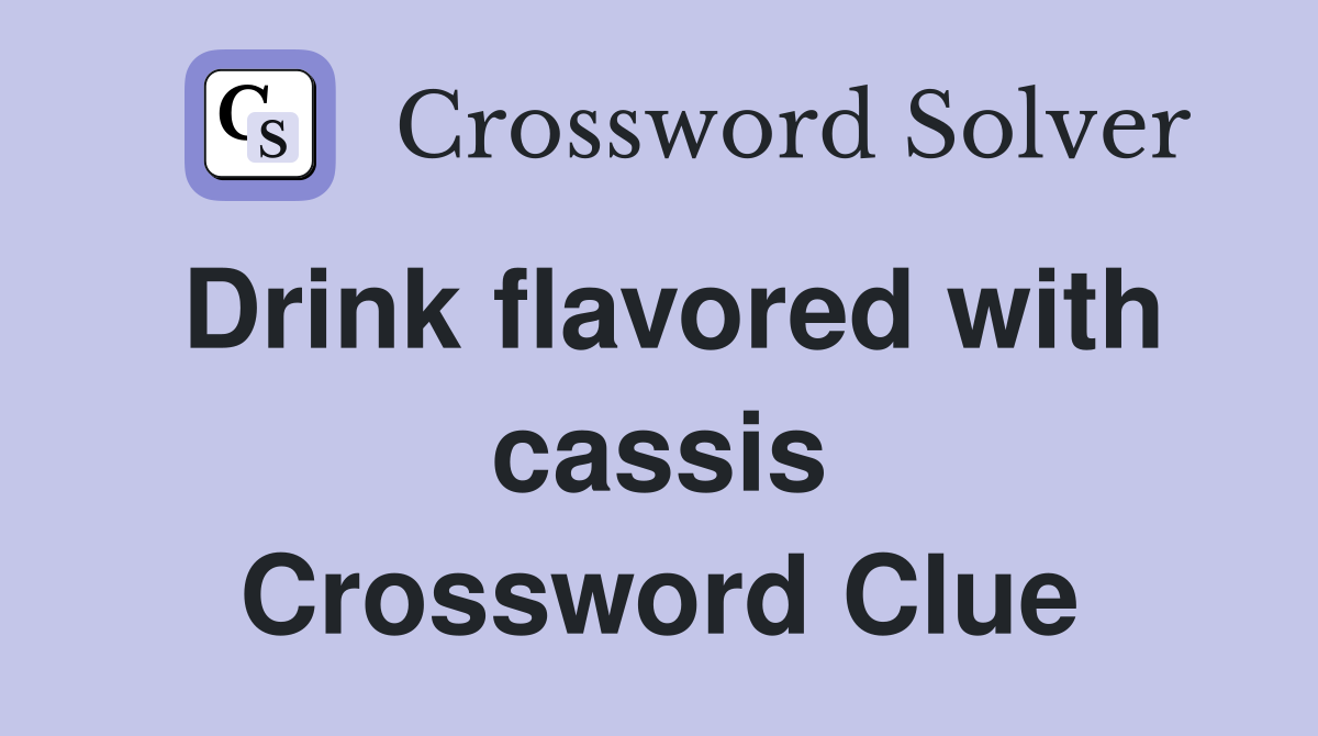Drink flavored with cassis Crossword Clue