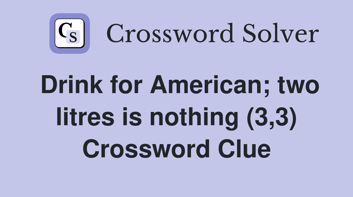 Drink for American; two litres is nothing (3,3) Crossword Clue