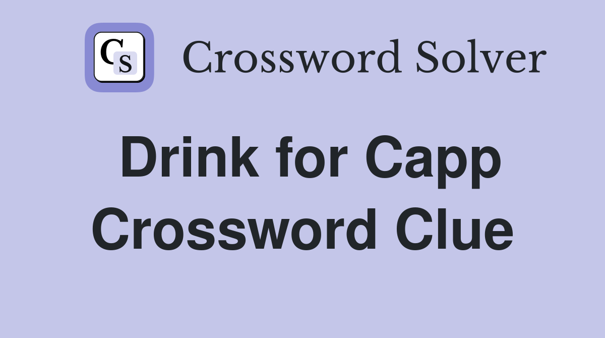 Drink for Capp Crossword Clue
