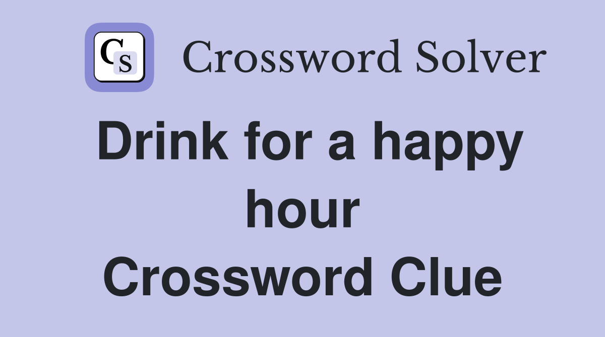 Drink for a happy hour Crossword Clue